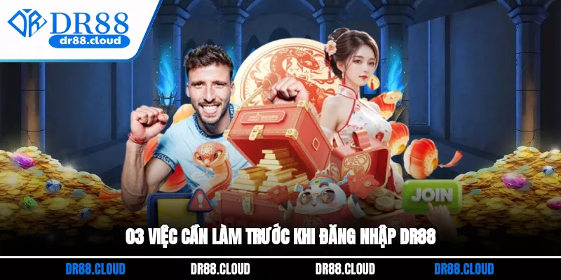03 việc cần làm trước khi đăng nhập DR88