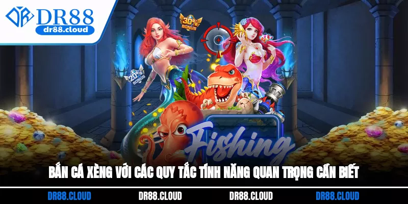 Bắn cá xèng với các quy tắc, tính năng quan trọng cần biết