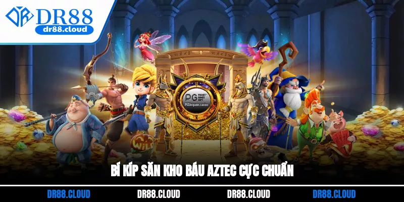 Bí kíp săn kho báu Aztec cực chuẩn