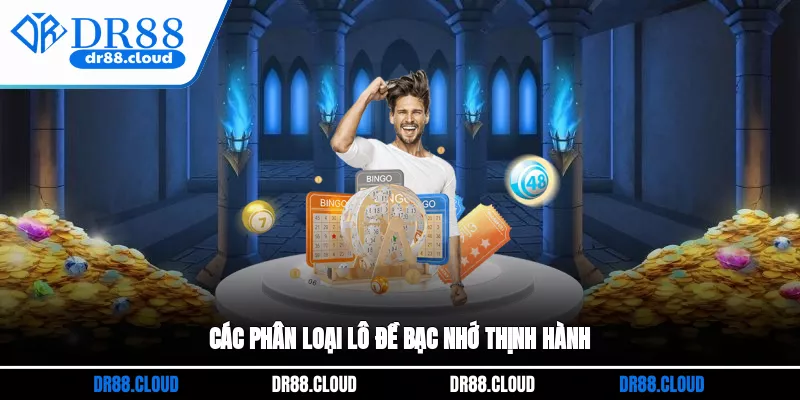 Các phân loại lô đề bạc nhớ thịnh hành