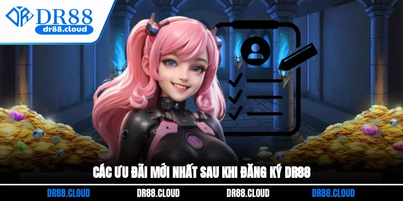 Các ưu đãi mới nhất sau khi đăng ký DR88