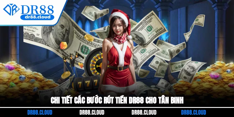 Chi tiết các bước rút tiền DR88 cho tân binh