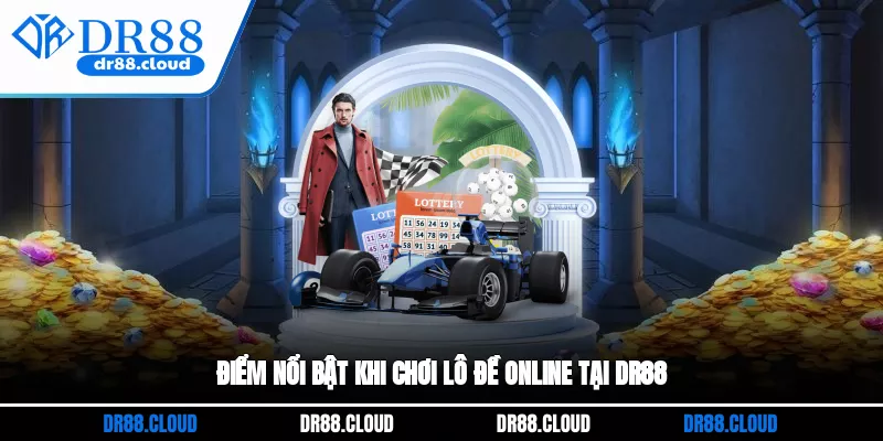 Điểm nổi bật khi chơi lô đề online tại DR88