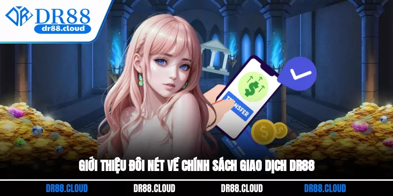 Giới thiệu đôi nét về chính sách giao dịch DR88
