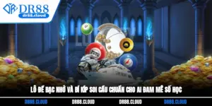 Lô Đề Bạc Nhớ Và Bí Kíp Soi Cầu Chuẩn Cho Ai Đam Mê Số Học