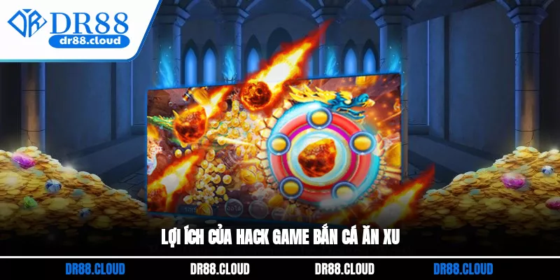 Lợi ích của hack game bắn cá ăn xu