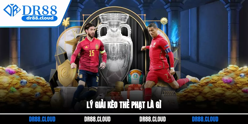 Lý giải kèo thẻ phạt là gì?