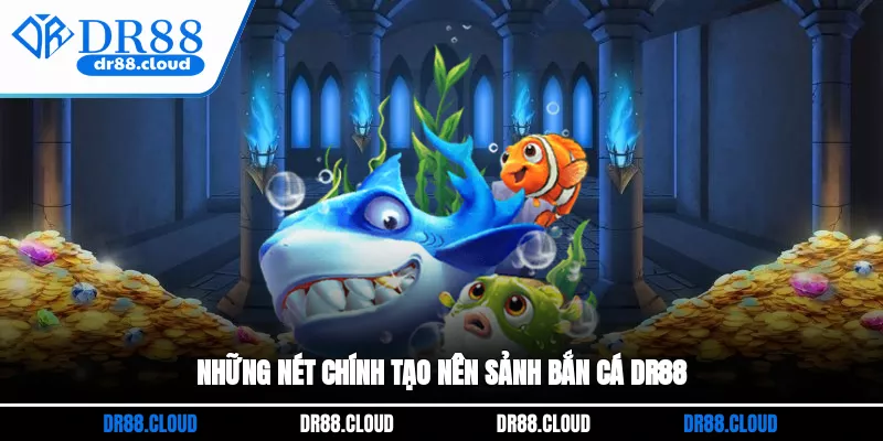 Những nét chính tạo nên sảnh Bắn cá DR88