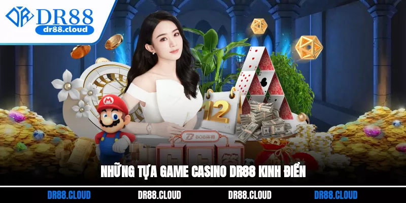 Những tựa game Casino DR88 kinh điển