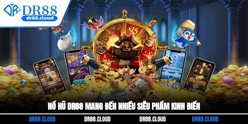 Nổ hũ DR88 mang đến nhiều siêu phẩm kinh điển