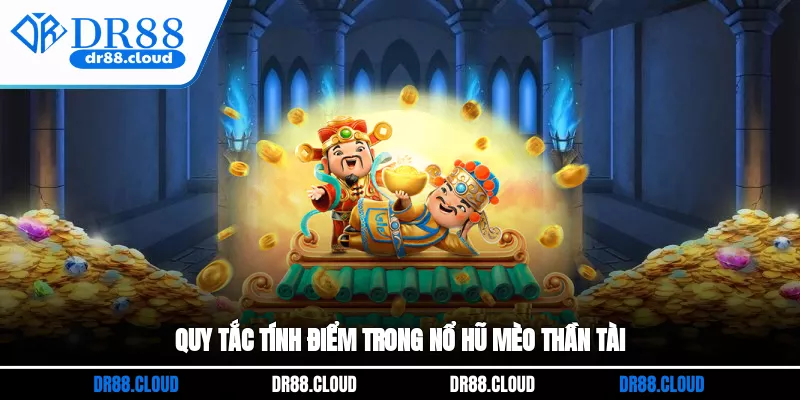Quy tắc tính điểm trong nổ hũ Mèo Thần Tài