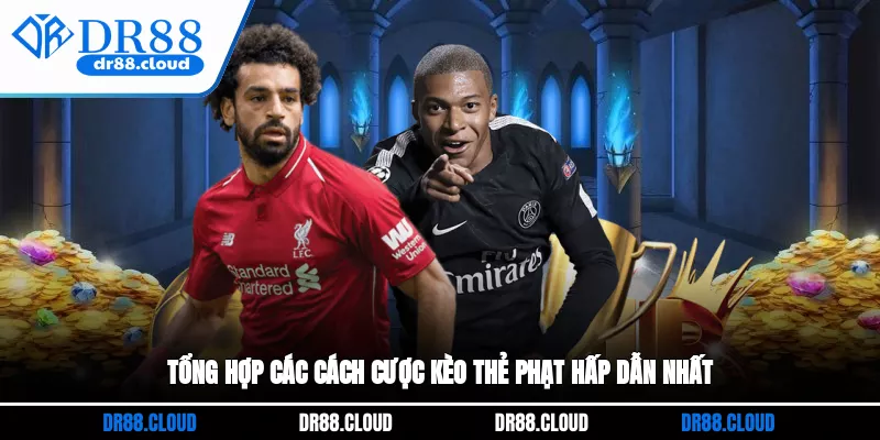 Tổng hợp các cách cược kèo thẻ phạt hấp dẫn nhất